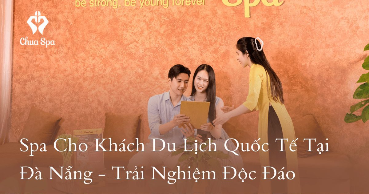 Spa Cho Khách Du Lịch Quốc Tế Tại Đà Nẵng – Trải Nghiệm Độc Đáo