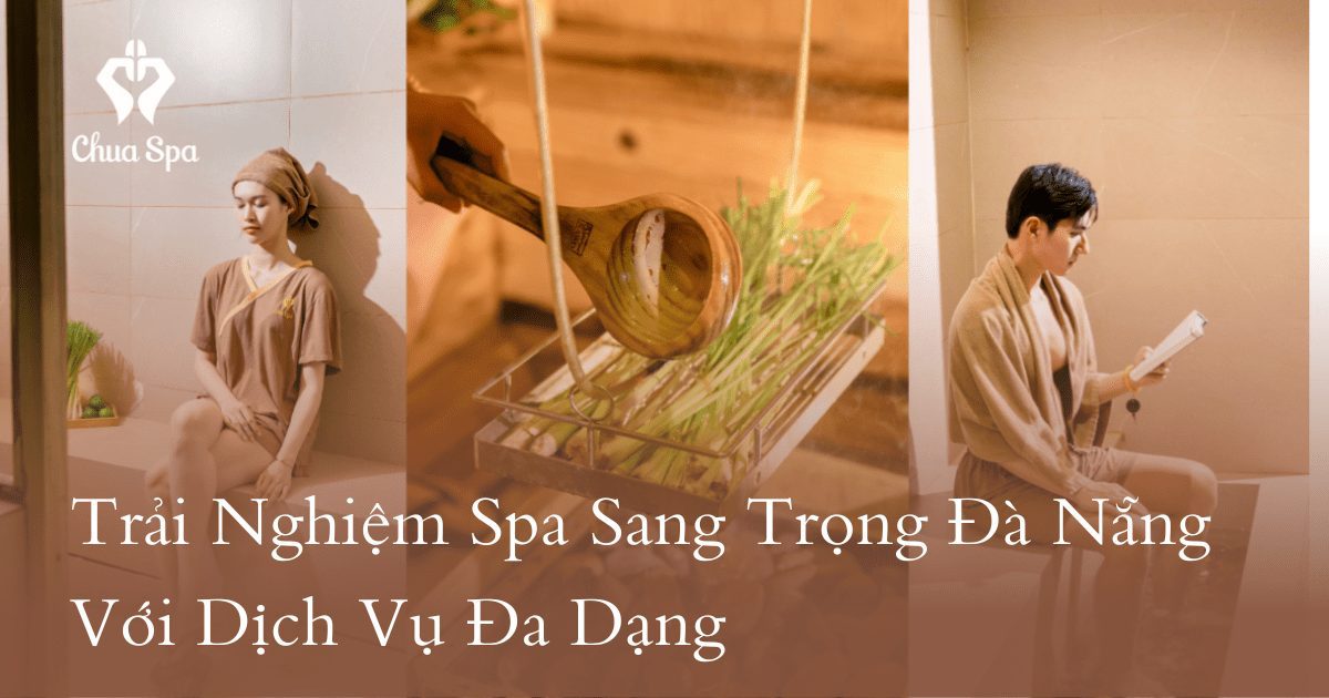 Trải Nghiệm Spa Sang Trọng Đà Nẵng Với Dịch Vụ Đa Dạng