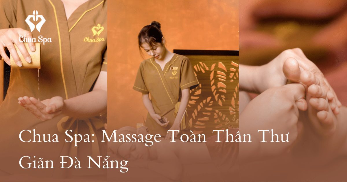 Chua Spa: Massage Toàn Thân Thư Giãn Đà Nẵng