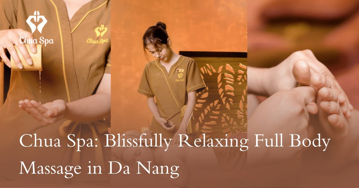 Chua Spa: Blissfully Relaxing Full Body Massage in Da Nang