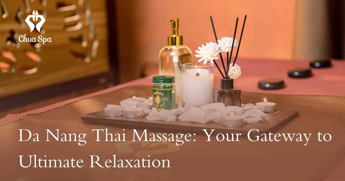 Da Nang Thai Massage: Your Gateway to Ultimate Relaxation