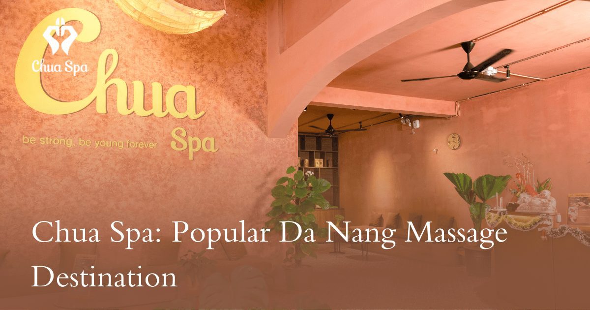 Chua Spa: Popular Da Nang Massage Destination