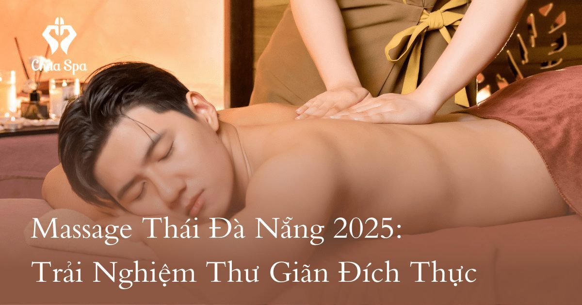 Massage Thái Đà Nẵng 2025: Trải Nghiệm Thư Giãn Đích Thực