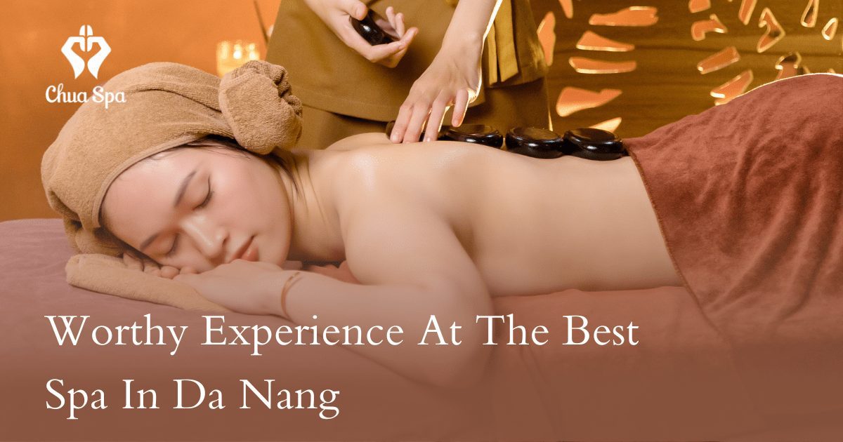 Worthy Experience At The Best Spa In Da Nang