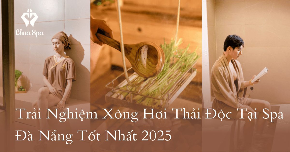 Trải Nghiệm Xông Hơi Thải Độc Tại Spa Đà Nẵng Tốt Nhất 2025