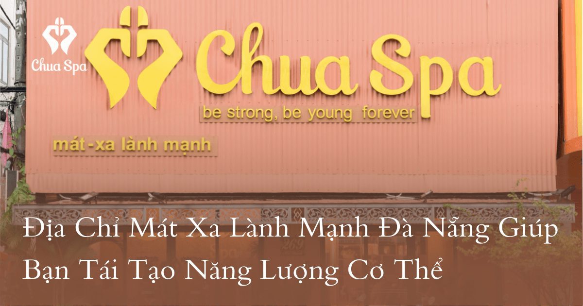 Địa Chỉ Mát Xa Lành Mạnh Đà Nẵng Giúp Bạn Tái Tạo Năng Lượng Cơ Thể