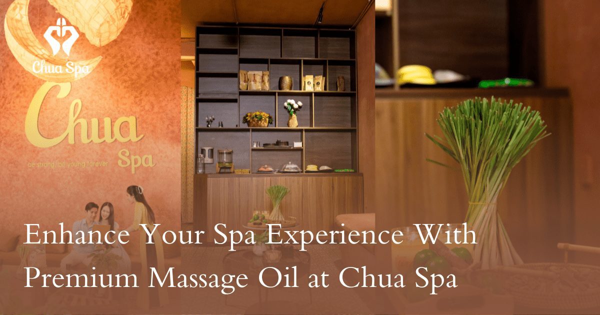 Enhance Your Spa Experience With Premium Massage Oil at Chua Spa