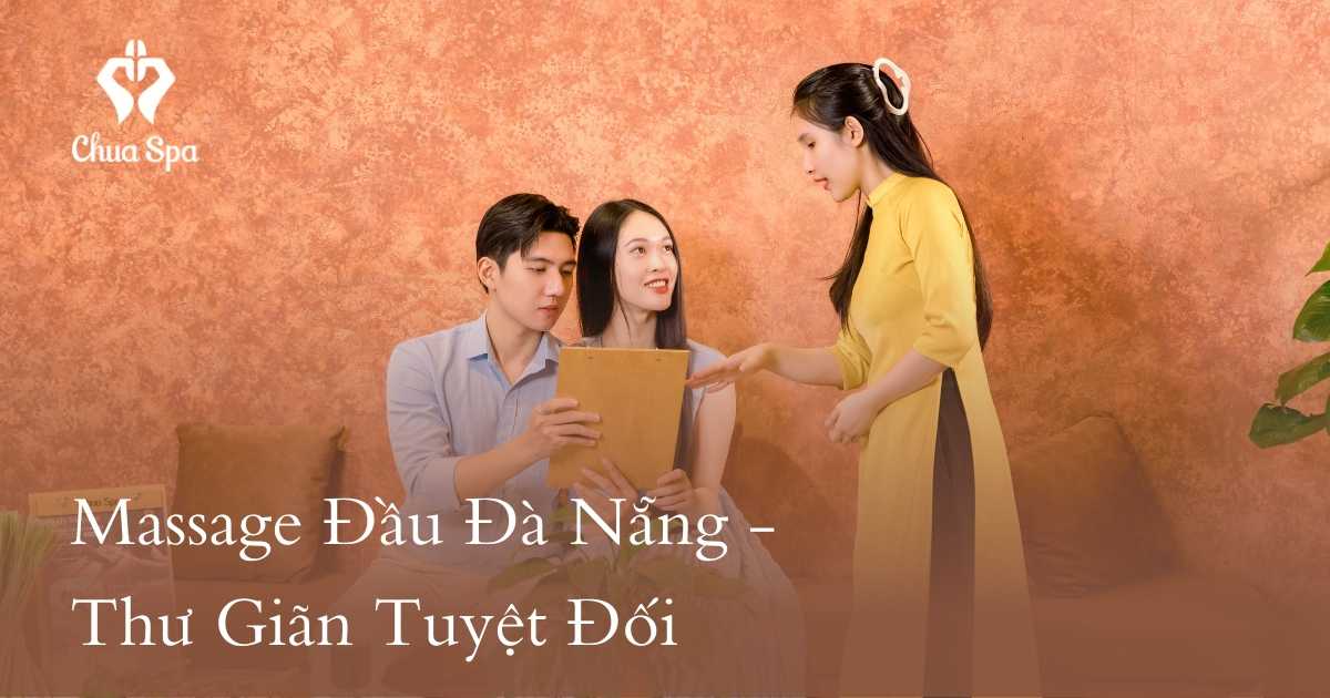 Massage Đầu Đà Nẵng - Thư Giãn Tuyệt Đối