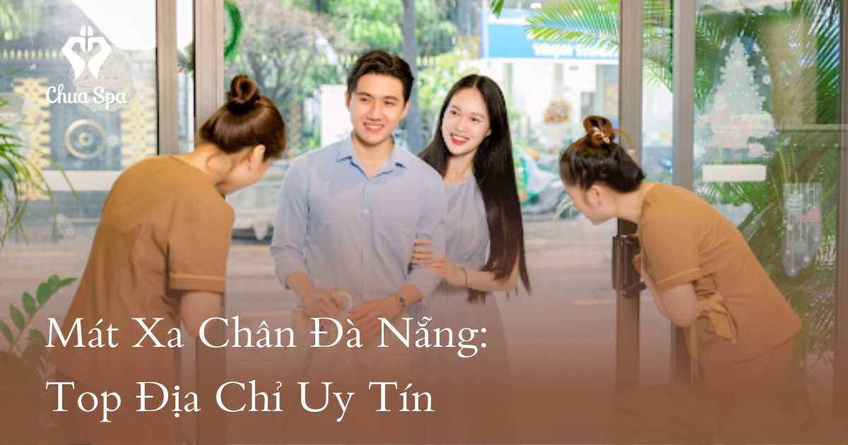 Mát Xa Chân Đà Nẵng: Top Địa Chỉ Uy Tín