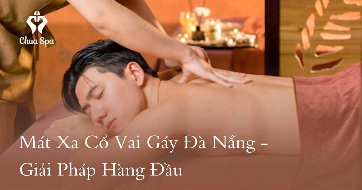 Mát Xa Cổ Vai Gáy Đà Nẵng - Giải Pháp Hàng Đầu
