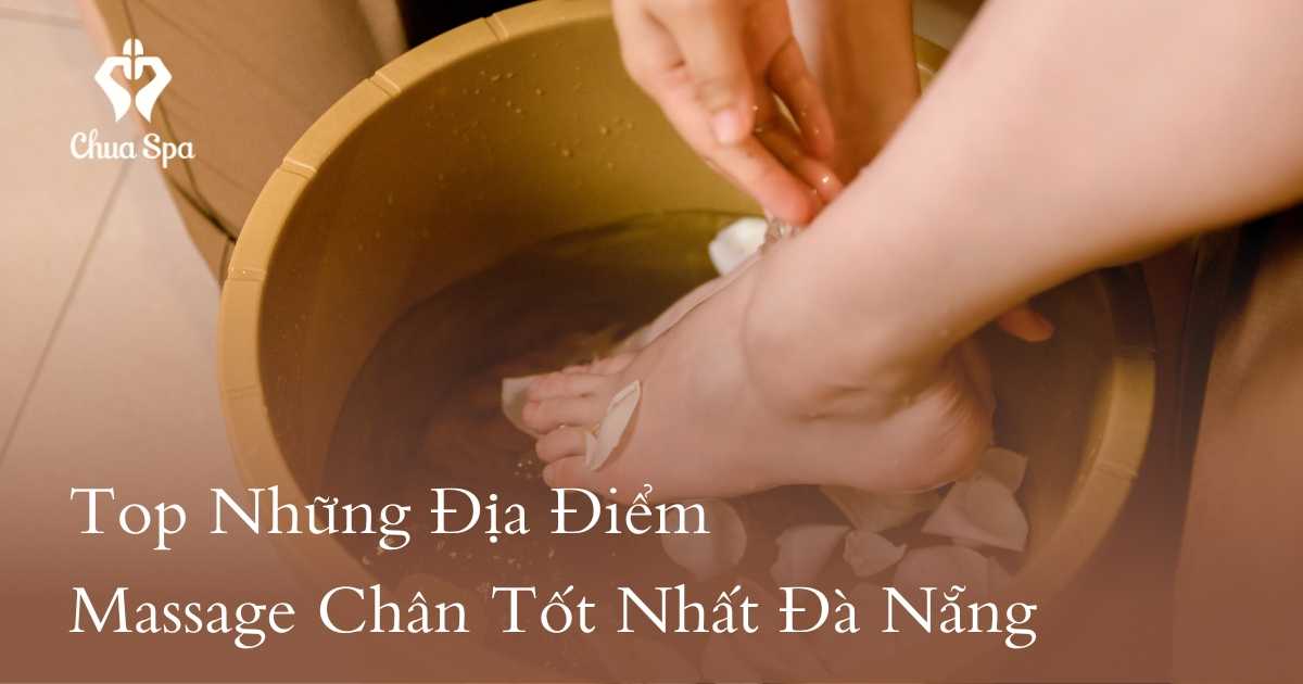 Top Những Địa Điểm Massage Chân Tốt Nhất Đà Nẵng