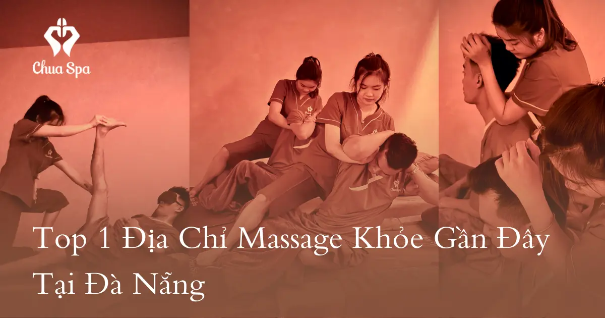 Top 1 Địa Chỉ Massage Khỏe Gần Đây Tại Đà Nẵng