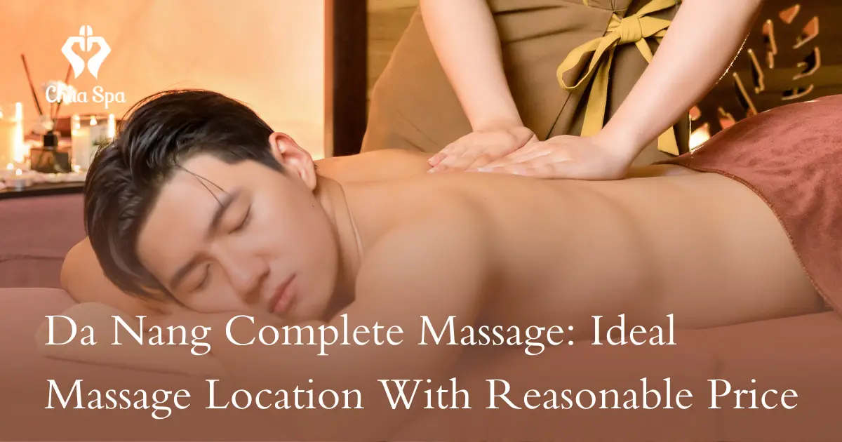 Da Nang Complete Massage with ideal massage destinations, reasonable prices