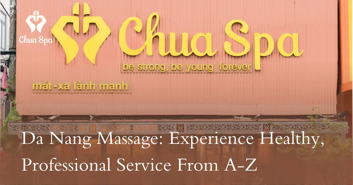 Da Nang Massage: Experience Healthy, Professional Service From A-Z