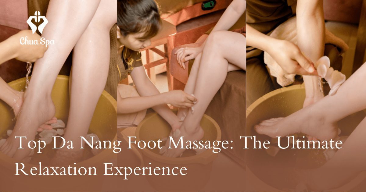 Indulge in a 5-star Da Nang foot massage at Chua Spa