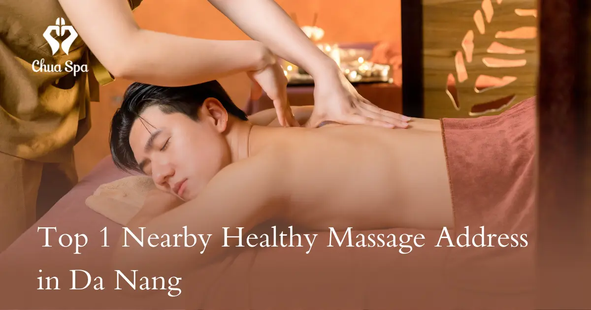 Top 1 Nearby Healthy Massage Address in Da Nang