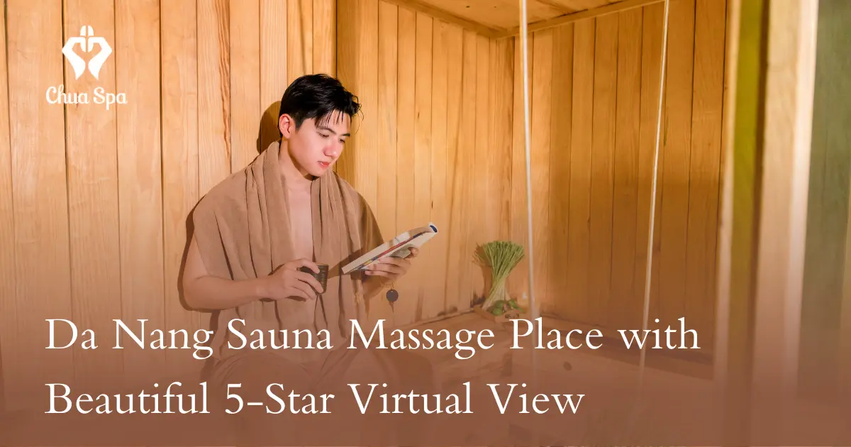 Da Nang Sauna Massage Place with Beautiful 5-Star Virtual View