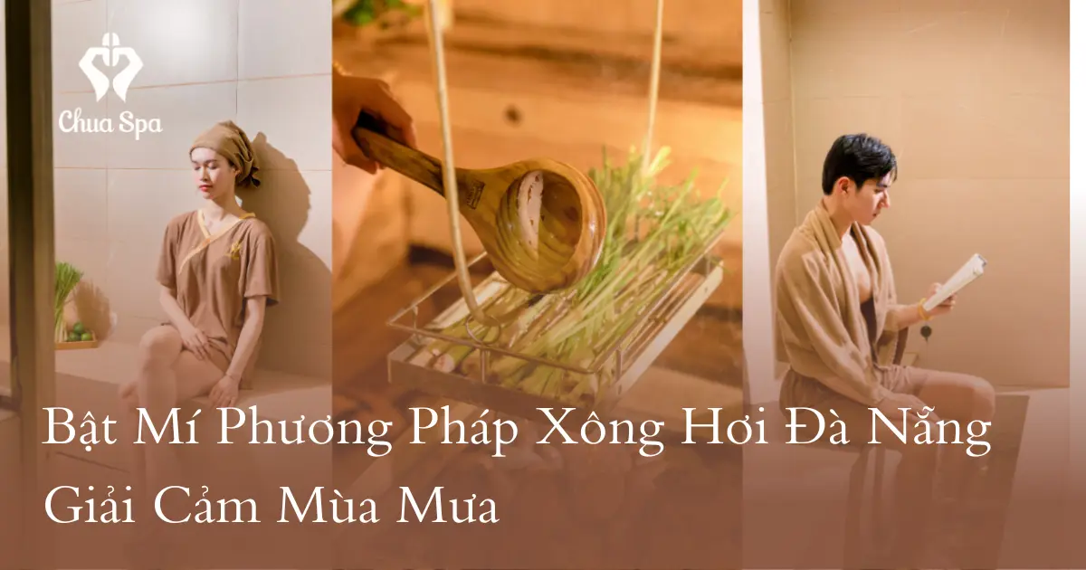 Giải pháp giải cảm hiệu quả với xông hơi Đà Nẵng tại Chua Spa