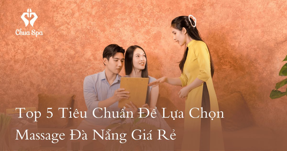 Top 5 Tiêu Chuẩn Để Lựa Chọn Massage Đà Nẵng Giá Rẻ