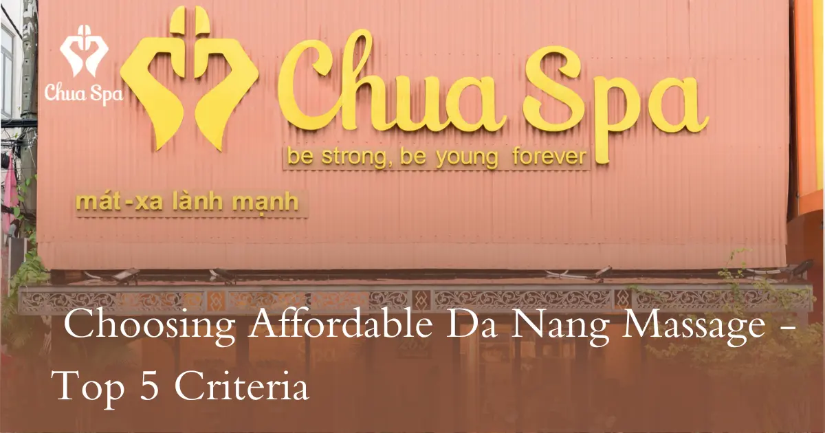 Choosing Affordable Da Nang Massage - Top 5 Criteria