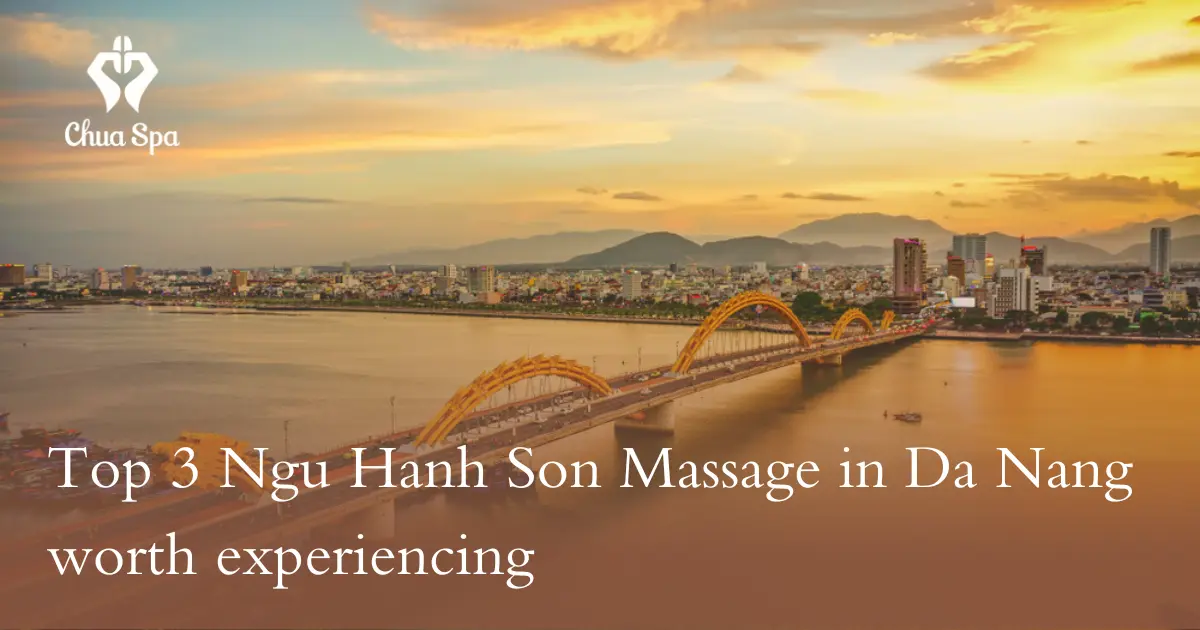 Top 3 Ngu Hanh Son Massage in Da Nang worth experiencing