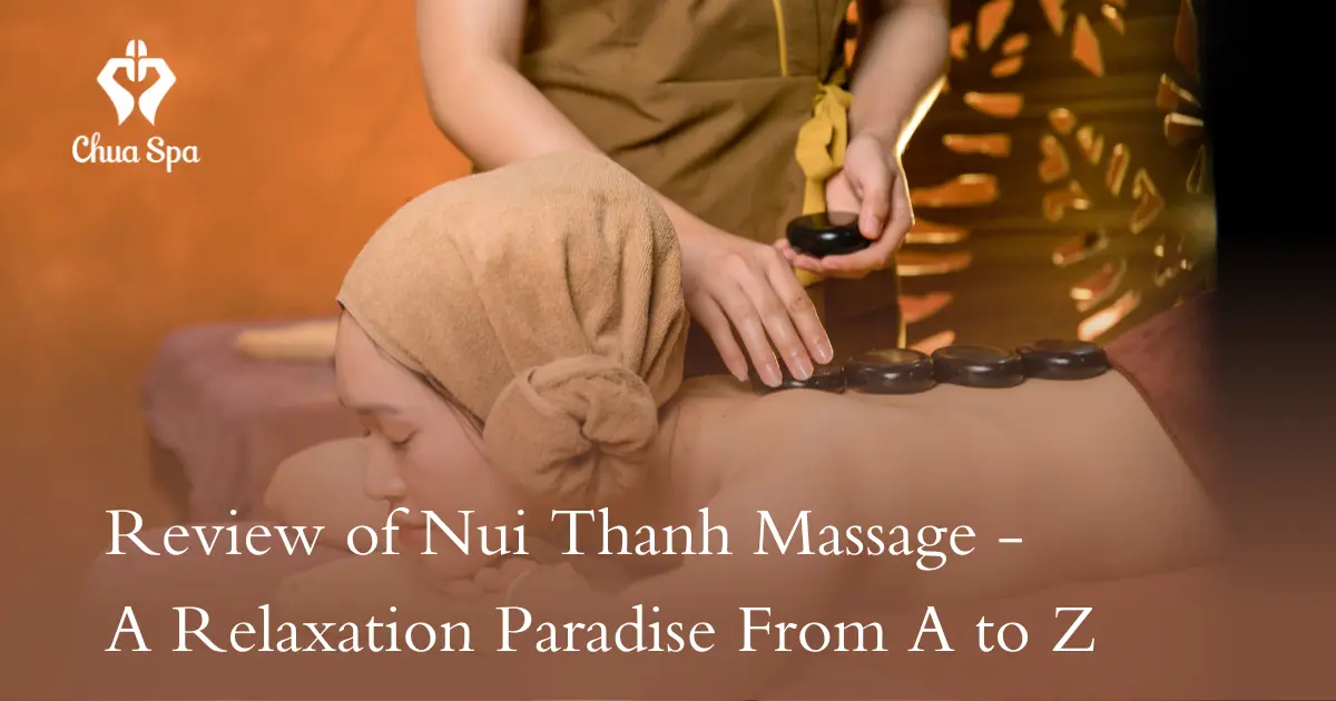 Review of Nui Thanh Massage - A Relaxation Paradise From A to Z