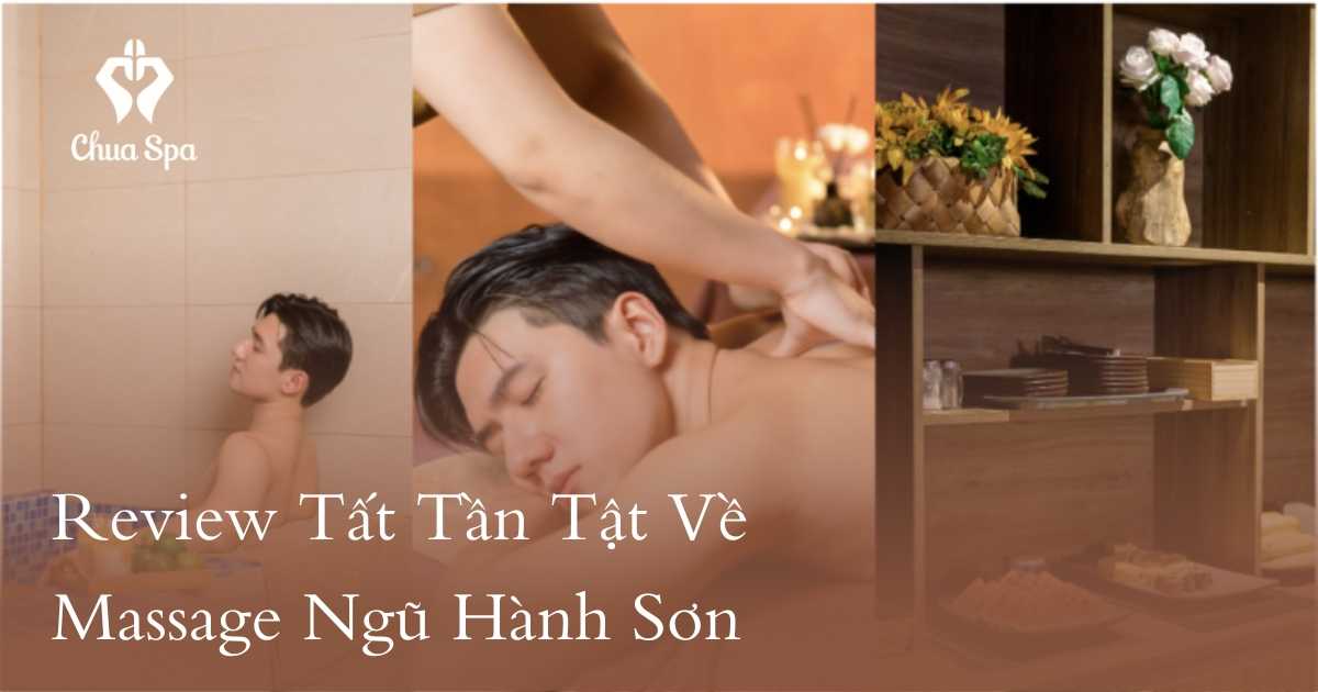 Review Tất Tần Tật Về Massage Ngũ Hành Sơn