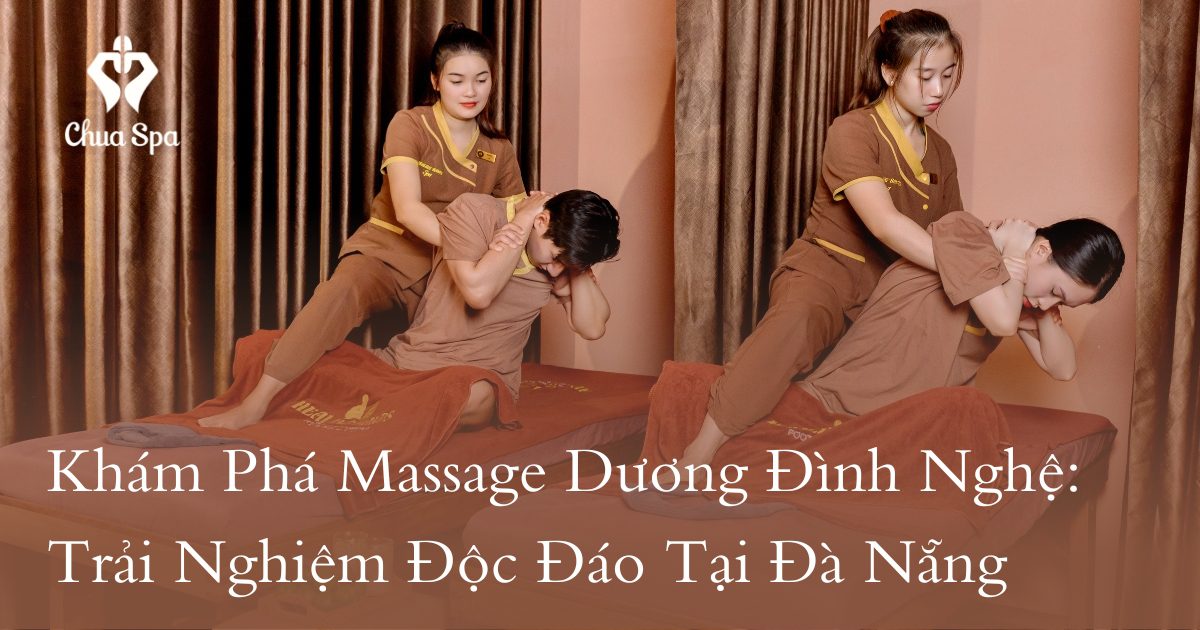 Khám Phá Massage Dương Đình Nghệ: Trải Nghiệm Độc Đáo Tại Đà Nẵng