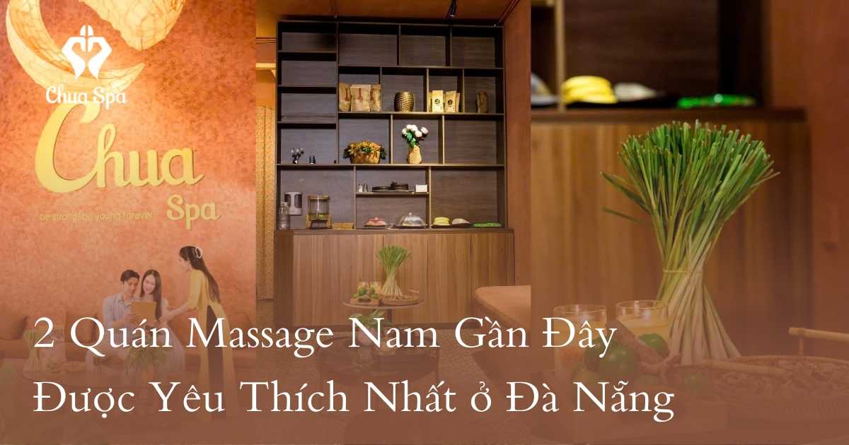 2 Quán Massage Nam Gần Đây Được Yêu Thích Nhất ở Đà Nẵng